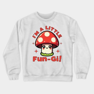 I'm A Little Fungi Funny Mushroom Pun For Fungus Lover And Crewneck Sweatshirt